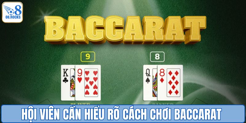 Hội viên cần hiểu rõ cách chơi Baccarat